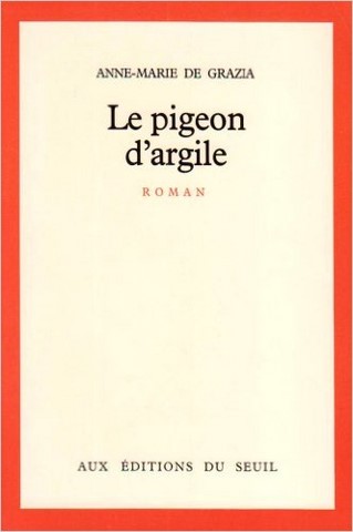 anne-marie de grazia: le pigeon d'argile eitions du seuil 1983